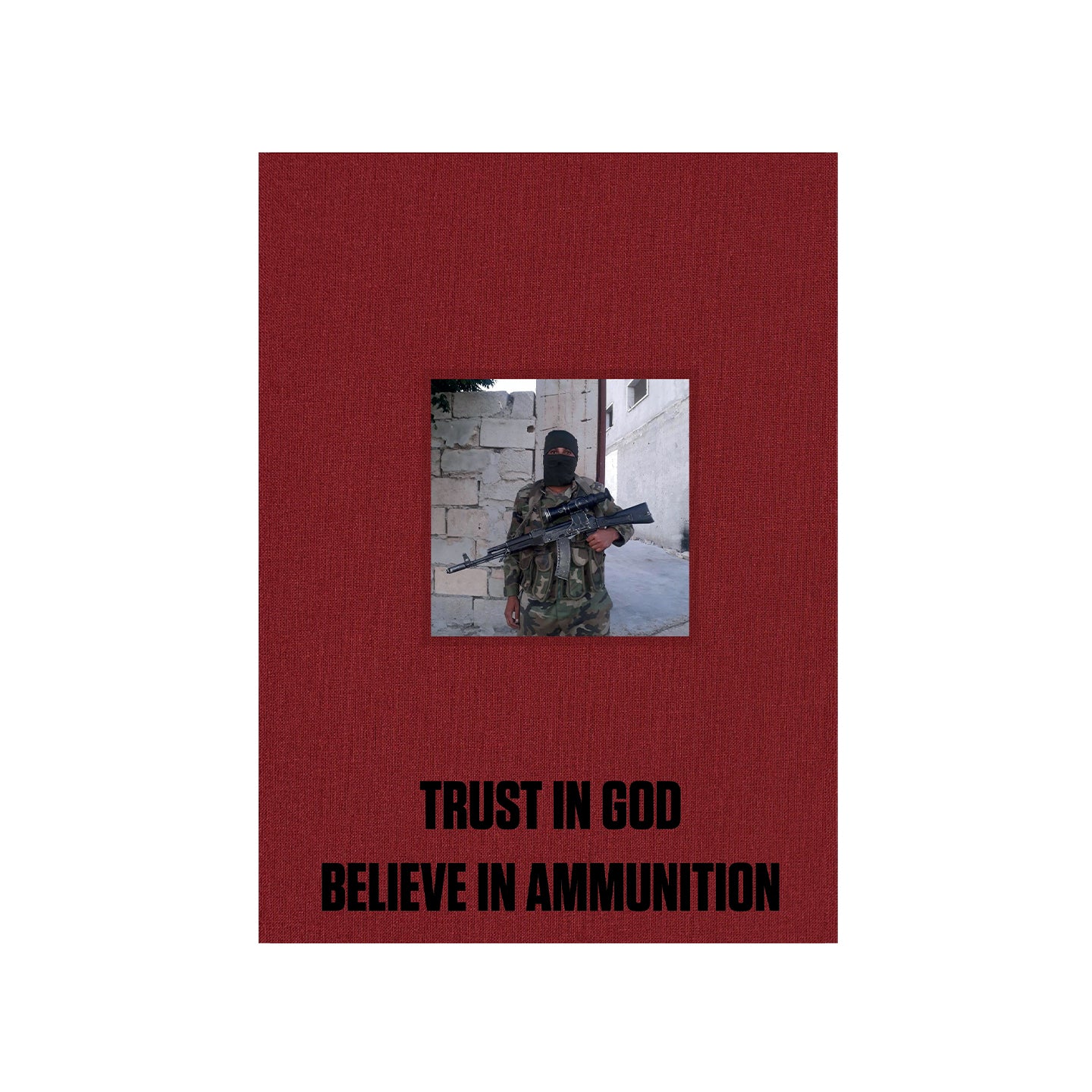 TRUST IN GOD, BELIEVE IN AMMUNITION - SYRIA